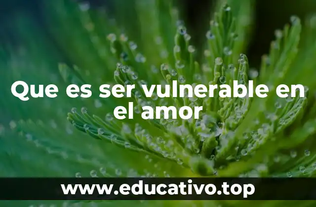 Que es ser vulnerable en el amor