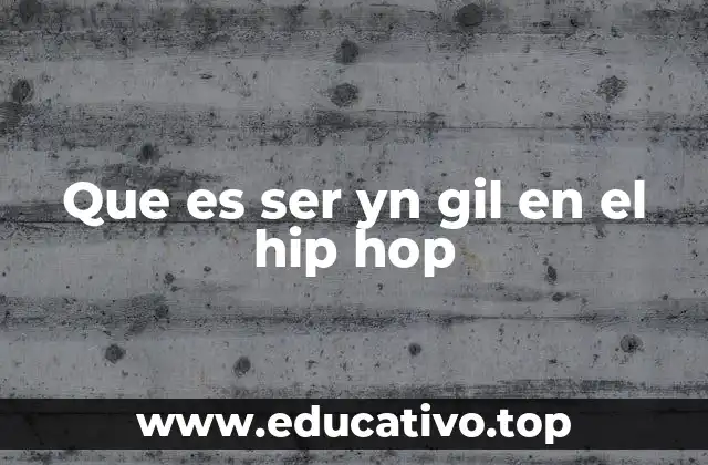 Que es ser yn gil en el hip hop
