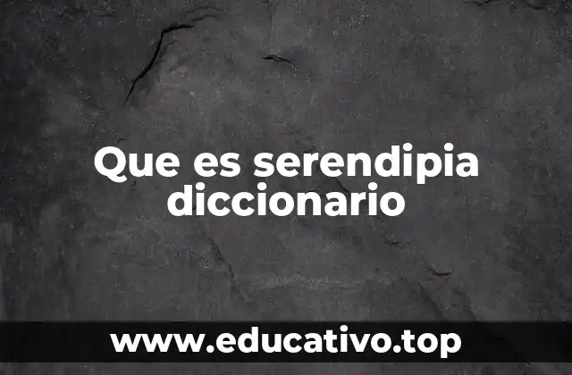Que es serendipia diccionario