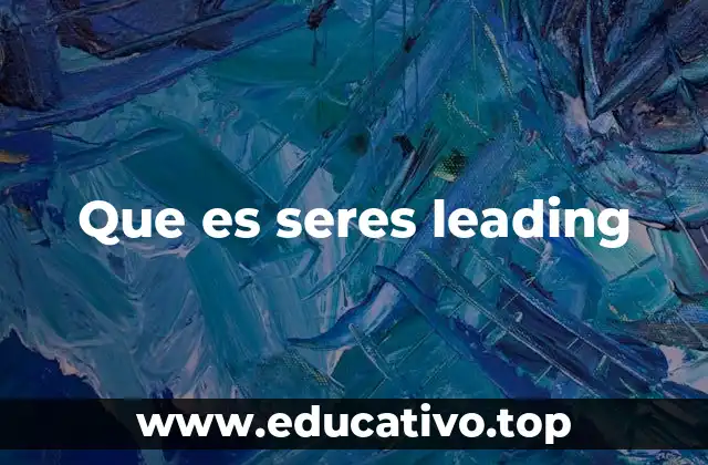 Que es seres leading