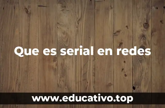 Que es serial en redes
