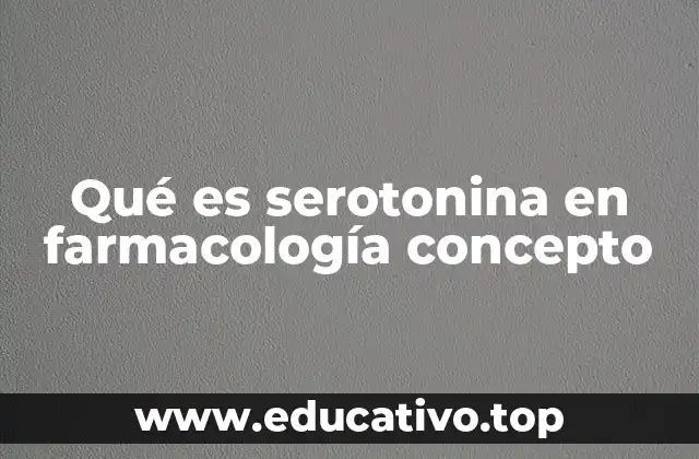 Qué es serotonina en farmacología concepto