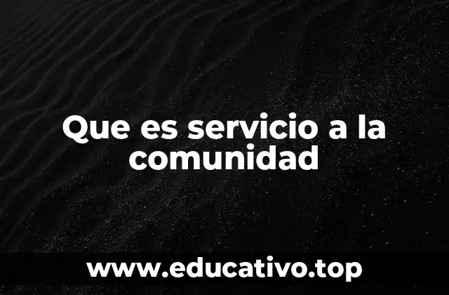 Que es servicio a la comunidad