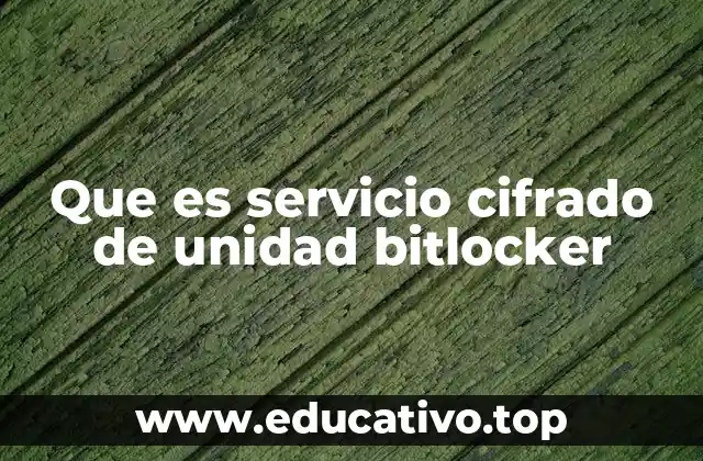 Que es servicio cifrado de unidad bitlocker