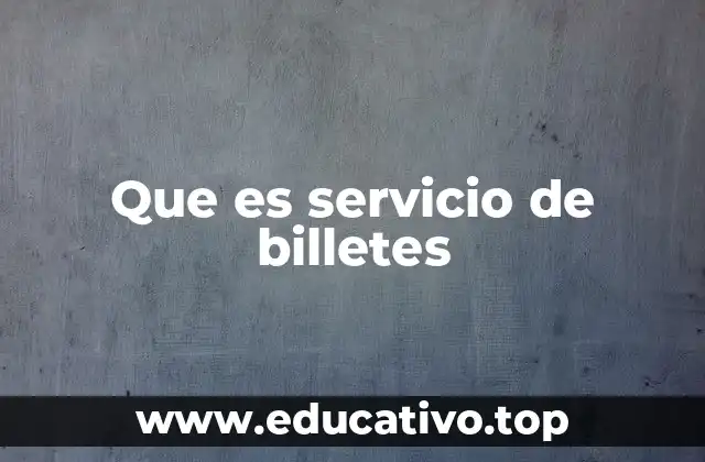 Que es servicio de billetes