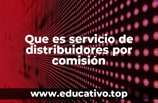Cómo funciona el modelo de distribución por comisión