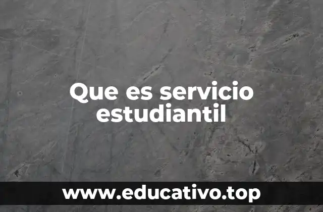 Que es servicio estudiantil