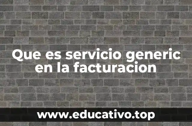 Que es servicio generic en la facturacion