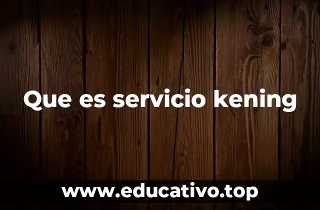 Que es servicio kening