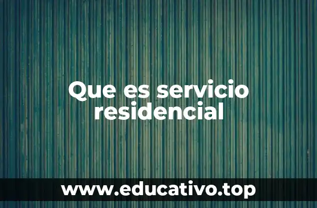 Que es servicio residencial