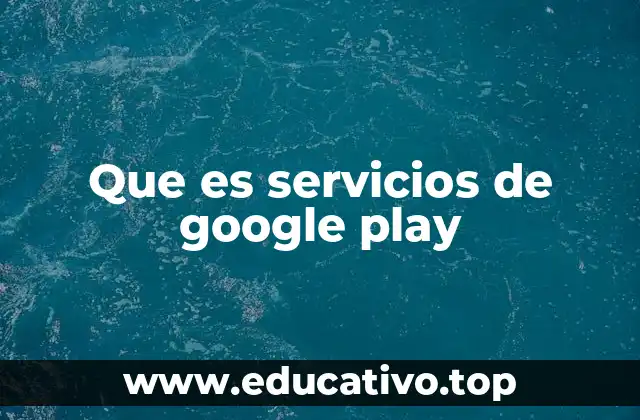 Que es servicios de google play