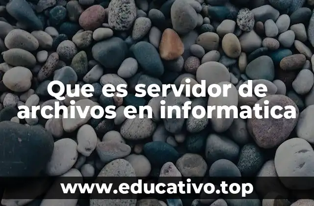 Que es servidor de archivos en informatica