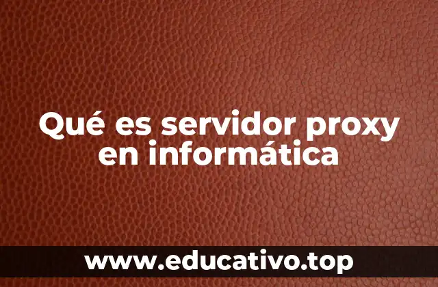 Qué es servidor proxy en informática