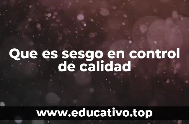 Que es sesgo en control de calidad