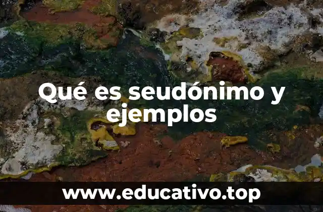 Qué es seudónimo y ejemplos