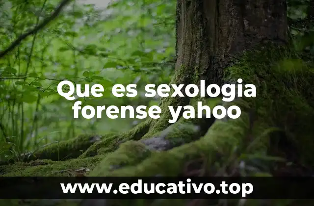 Que es sexologia forense yahoo