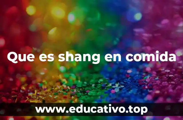 Que es shang en comida