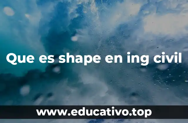 Que es shape en ing civil