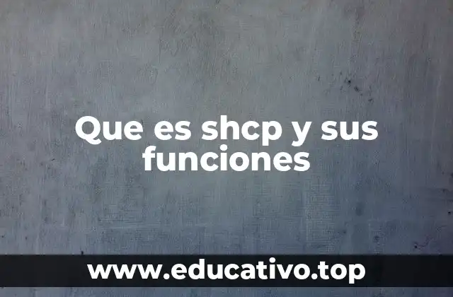 Que es shcp y sus funciones