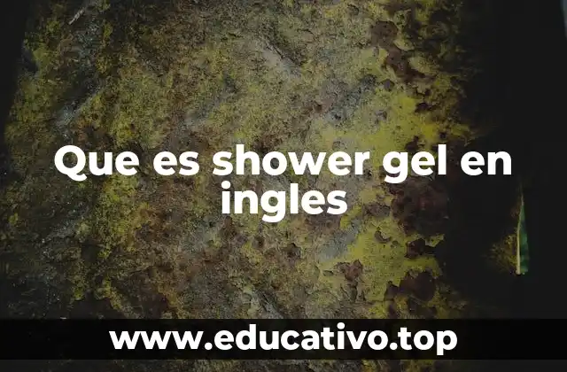 Que es shower gel en ingles