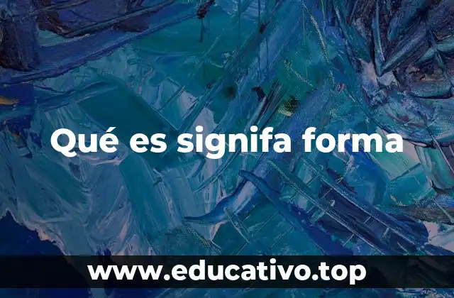 Qué es signifa forma