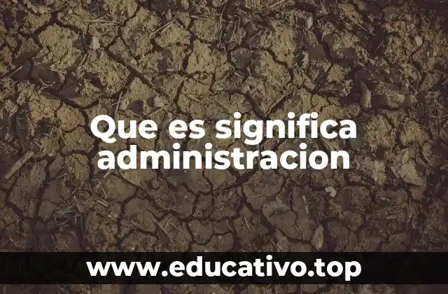 Que es significa administracion