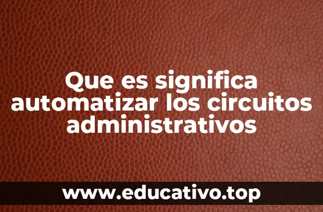 Que es significa automatizar los circuitos administrativos