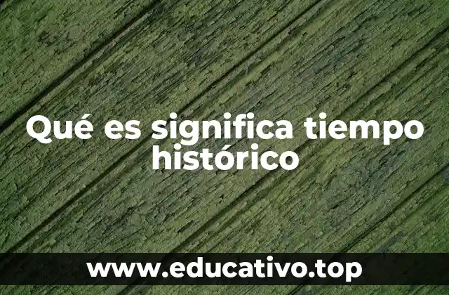 Qué es significa tiempo histórico