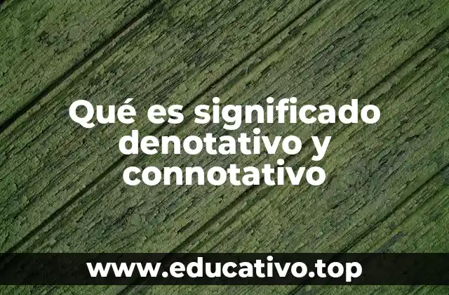 Qué es significado denotativo y connotativo