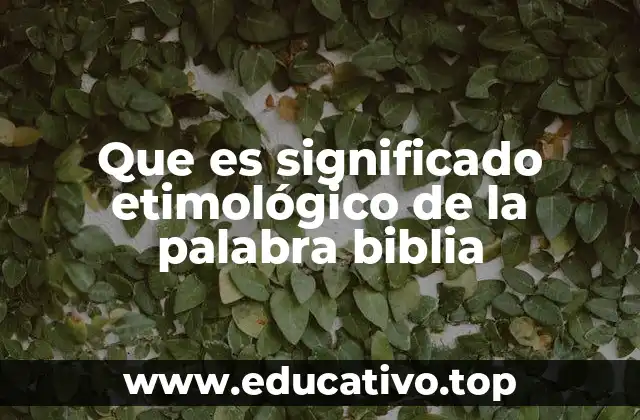 Que es significado etimológico de la palabra biblia