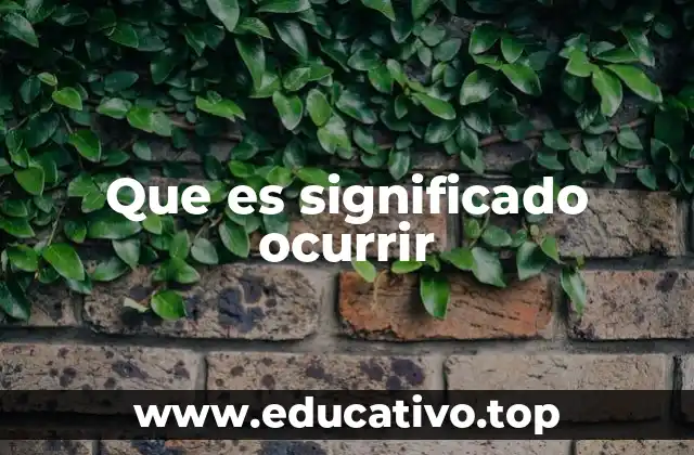 Que es significado ocurrir