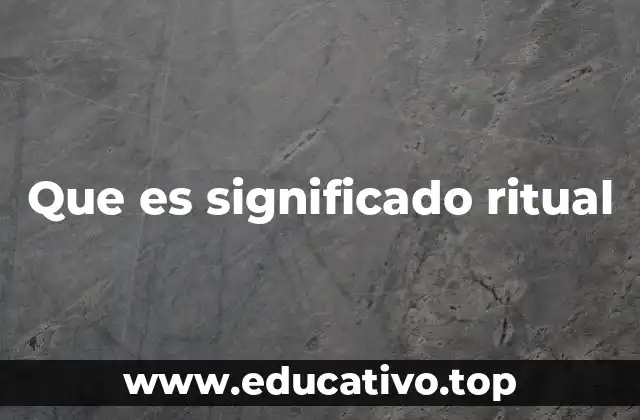 Que es significado ritual