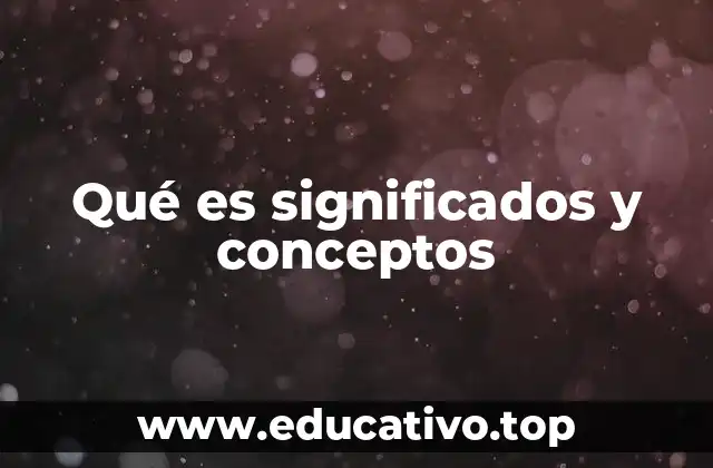 Qué es significados y conceptos