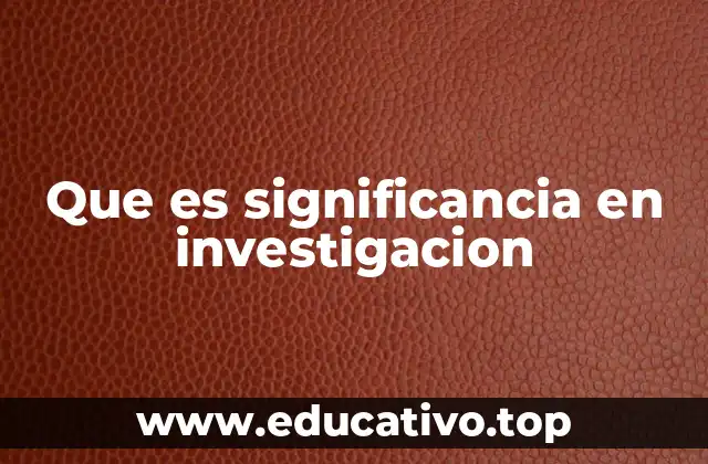 El papel de la significancia en la toma de decisiones científicas