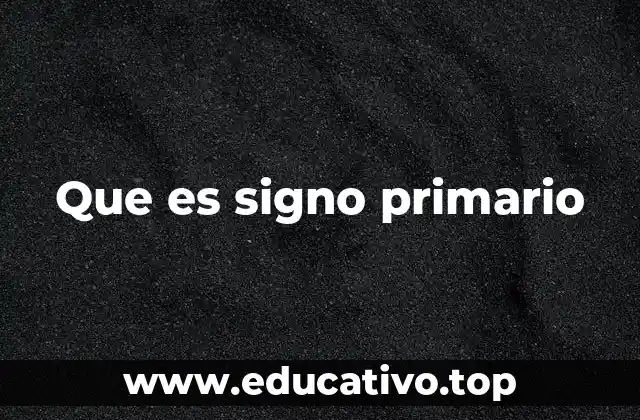 Que es signo primario