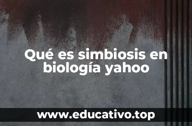 Qué es simbiosis en biología yahoo