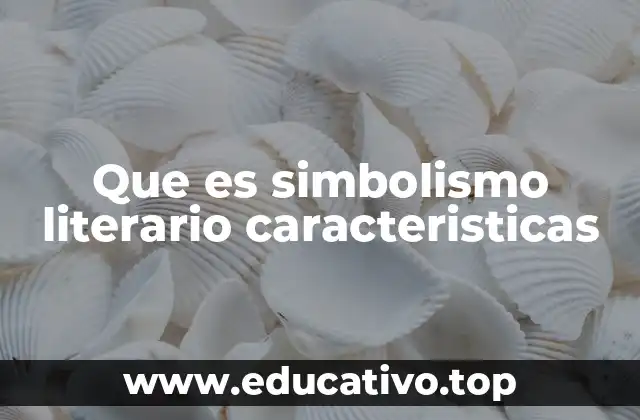 Que es simbolismo literario caracteristicas