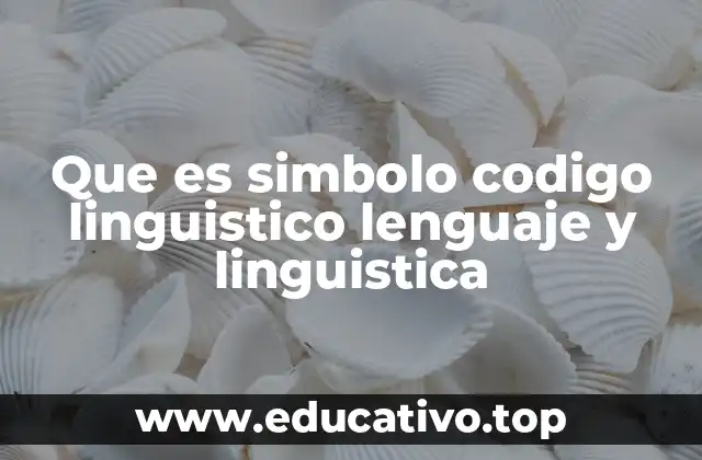 Que es simbolo codigo linguistico lenguaje y linguistica