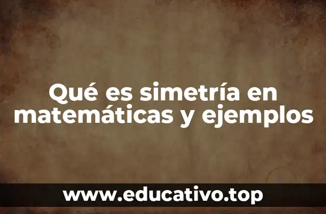 Qué es simetría en matemáticas y ejemplos