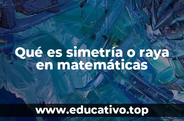 Qué es simetría o raya en matemáticas