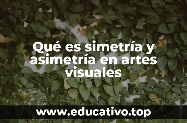 Qué es simetría y asimetría en artes visuales