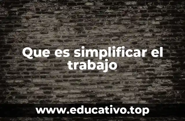 Que es simplificar el trabajo
