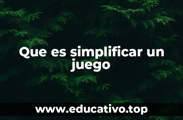 Que es simplificar un juego