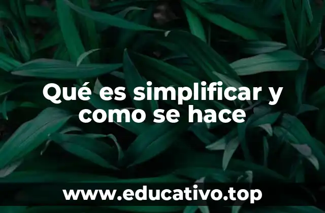 Qué es simplificar y como se hace