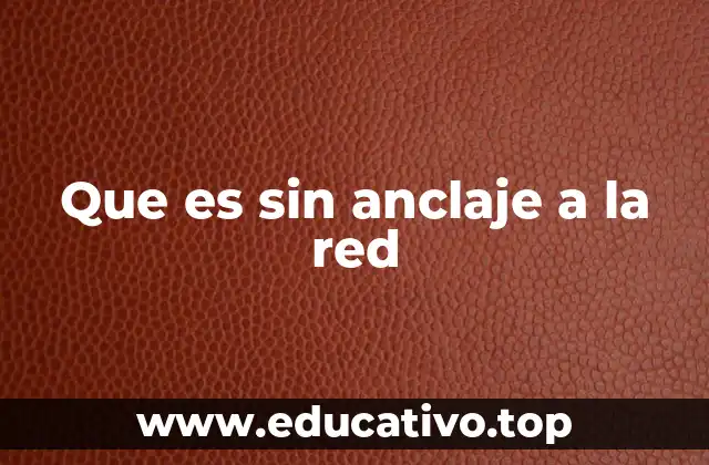 Ventajas de operar sin anclaje a la red