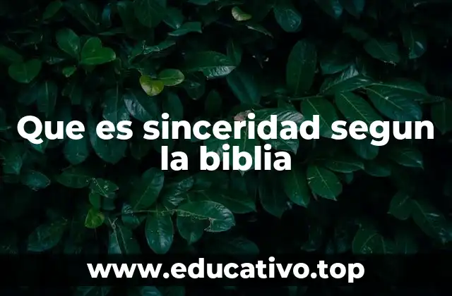 Que es sinceridad segun la biblia