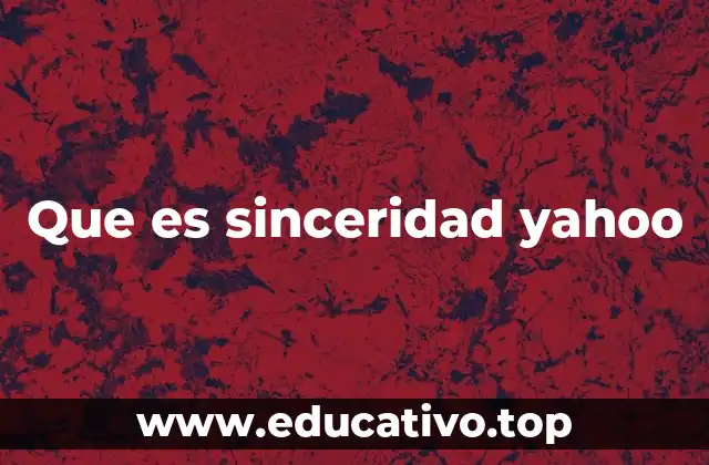 Que es sinceridad yahoo