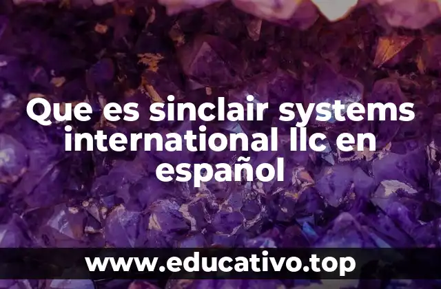 Conociendo a Sinclair Systems International LLC