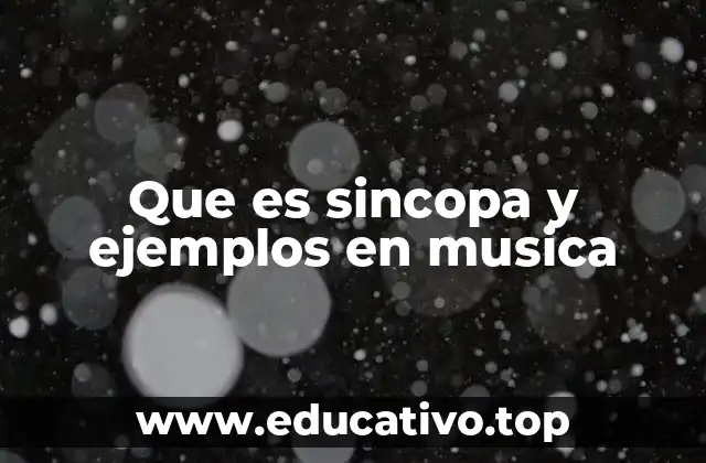 Que es sincopa y ejemplos en musica