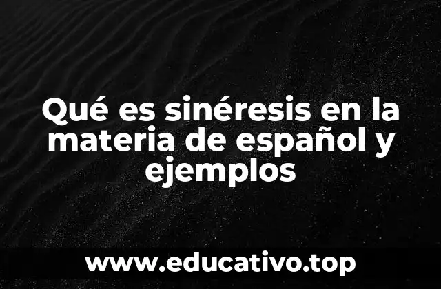 Qué es sinéresis en la materia de español y ejemplos